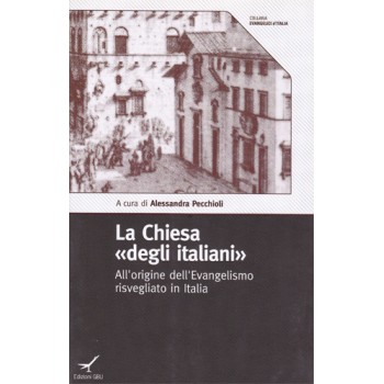 La Chiesa “degli italiani” - All’origine dell’Evangelismo risvegliato in Italia